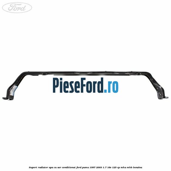 Suport radiator apa, cu aer conditionat Ford Puma 1997-2003 1.7 16V 125 cp MHA, MHB benzina