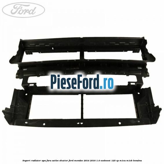 Suport radiator apa fara active shutter Ford Mondeo 2014-2018 1.0 EcoBoost 125 cp M1CA, M1CB benzina