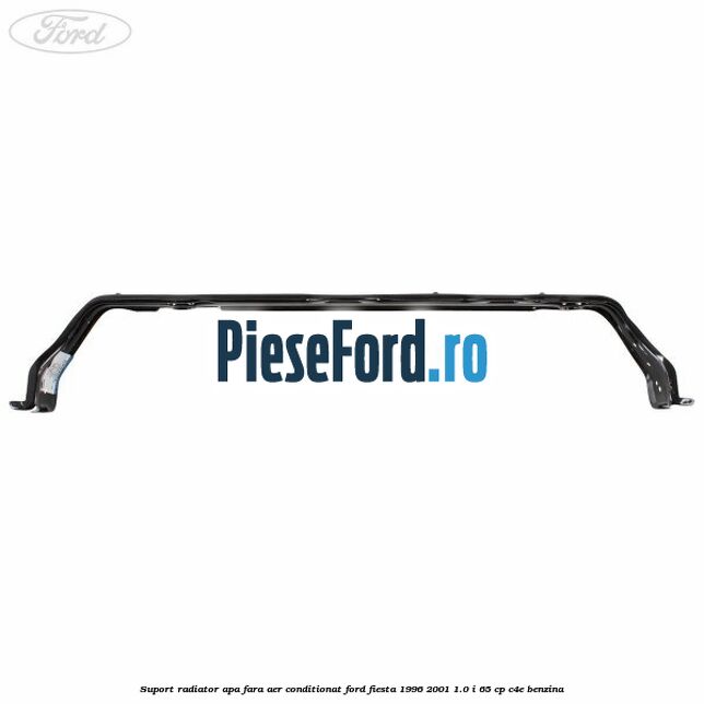 Suport radiator apa, fara aer conditionat Ford Fiesta 1996-2001 1.0 i 65 cp C4E benzina