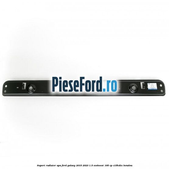 Suport radiator apa Ford Galaxy 2015-2023 1.5 EcoBoost 165 cp C15HDTX benzina