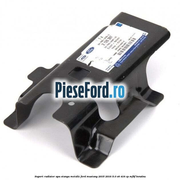 Suport radiator apa stanga metalic Ford Mustang 2015-2018 5.0 V8 418 cp MF8F benzina