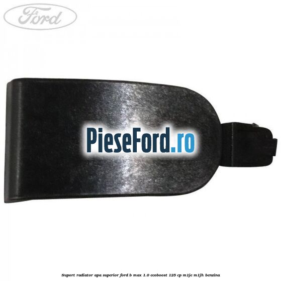Suport radiator apa superior Ford B-Max 1.0 EcoBoost 125 cp M1JE, M1JH benzina