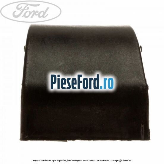 Suport radiator apa superior Ford EcoSport 2019-2023 1.0 EcoBoost 100 cp SFJL benzina