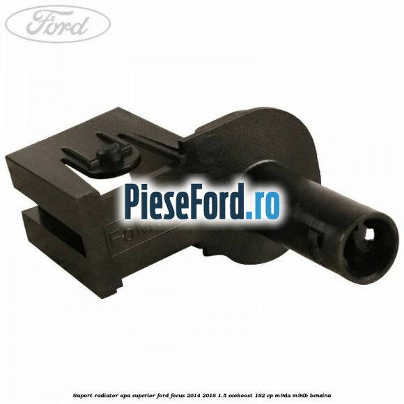 Suport radiator apa superior Ford Focus 2014-2018 1.5 EcoBoost 182 cp M9DA, M9DB benzina