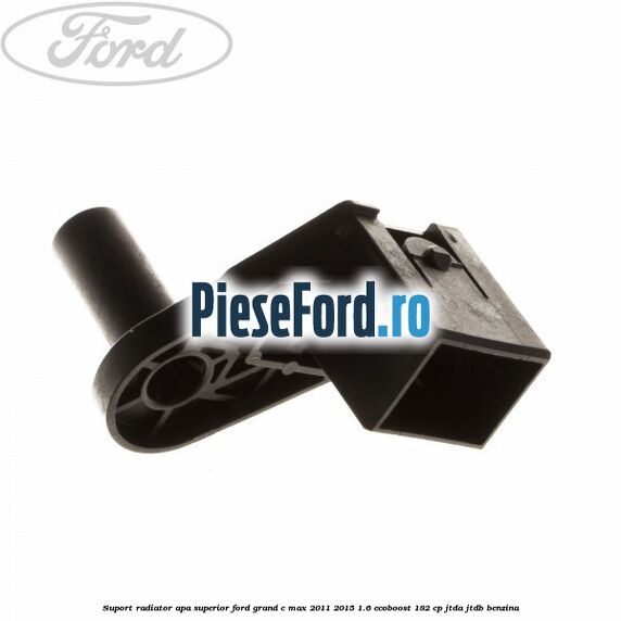 Suport radiator apa superior Ford Grand C-Max 2011-2015 1.6 EcoBoost 182 cp JTDA, JTDB benzina