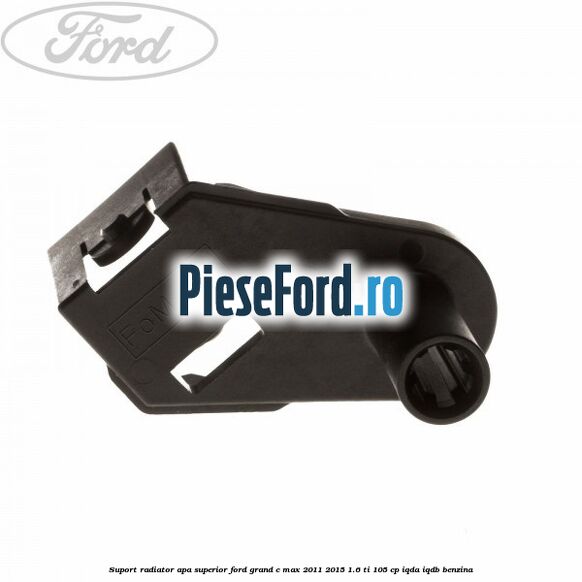 Suport radiator apa superior Ford Grand C-Max 2011-2015 1.6 Ti 105 cp IQDA, IQDB benzina