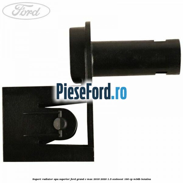 Suport radiator apa superior Ford Grand C-Max 2016-2020 1.5 EcoBoost 180 cp M9DB benzina