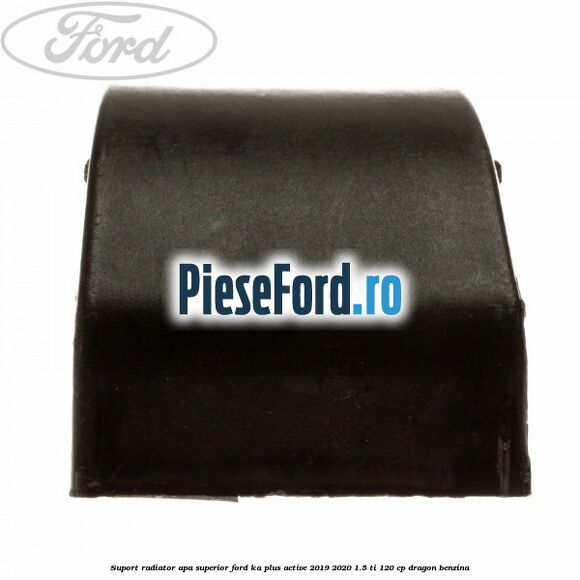 Suport radiator apa superior Ford Ka plus Active 2019-2020 1.5 Ti 120 cp dragon benzina