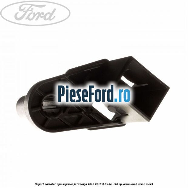 Suport radiator apa superior Ford Kuga 2013-2016 2.0 TDCi 120 cp Suport radiator apa superior Ford Kuga 2013-2016 2.0 TDCi 120 cp XRMA, XRMB, XRMC diesel