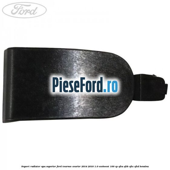 Suport radiator apa superior Ford Tourneo Courier 2014-2018 1.0 EcoBoost 100 cp SFCA, SFCB, SFCC, SFCD benzina