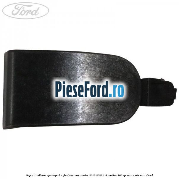 Suport radiator apa superior Ford Tourneo Courier 2019-2023 1.5 EcoBlue 100 cp XXCA, XXCB, XXCC diesel