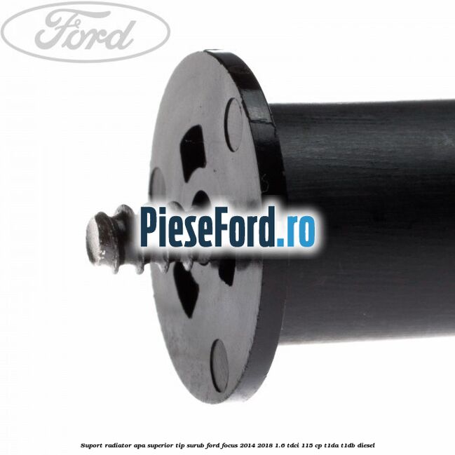 Suport radiator apa superior tip surub Ford Focus 2014-2018 1.6 TDCi 115 cp T1DA, T1DB diesel