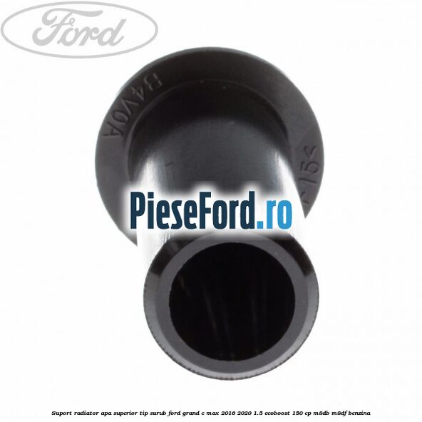 Suport radiator apa superior tip surub Ford Grand C-Max 2016-2020 1.5 EcoBoost 150 cp M8DB, M8DF benzina