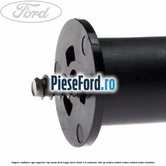 Suport radiator apa superior tip surub Ford Kuga 2013-2016 1.5 EcoBoost 150 cp M8MA, M8MB, M8MC, M8MD, M8ME benzina