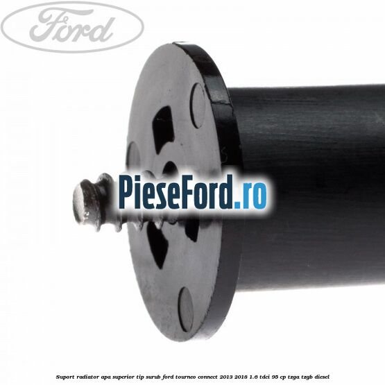 Suport radiator apa superior tip surub Ford Tourneo Connect 2013-2018 1.6 TDCi 95 cp TZGA, TZGB diesel