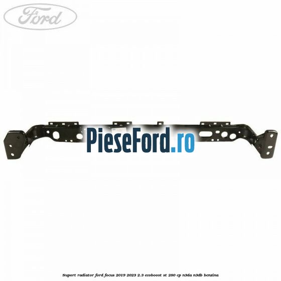 Suport radiator Ford Focus 2019-2023 2.3 EcoBoost ST 280 cp N3DA, N3DB benzina