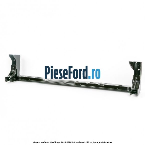 Suport radiator Ford Kuga 2013-2016 1.6 EcoBoost 150 cp JQMA, JQMB benzina