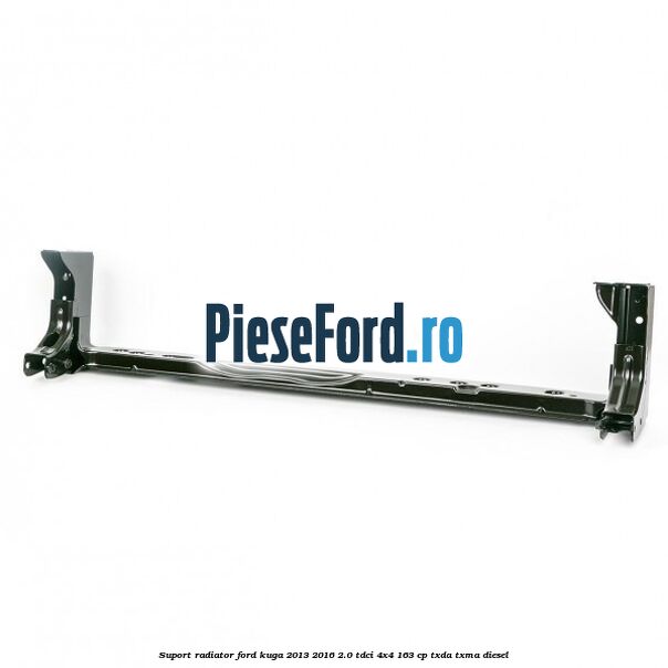 Suport radiator Ford Kuga 2013-2016 2.0 TDCi 4x4 163 cp TXDA, TXMA diesel