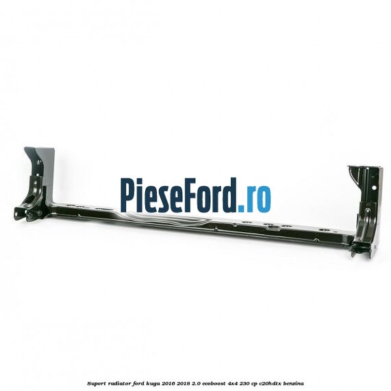 Suport radiator Ford Kuga 2016-2018 2.0 EcoBoost 4x4 230 cp C20HDTX benzina
