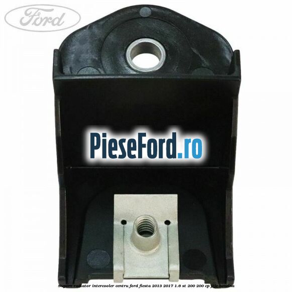 Suport radiator intercooler centru Ford Fiesta 2013-2017 1.6 ST 200 200 cp JTJC benzina