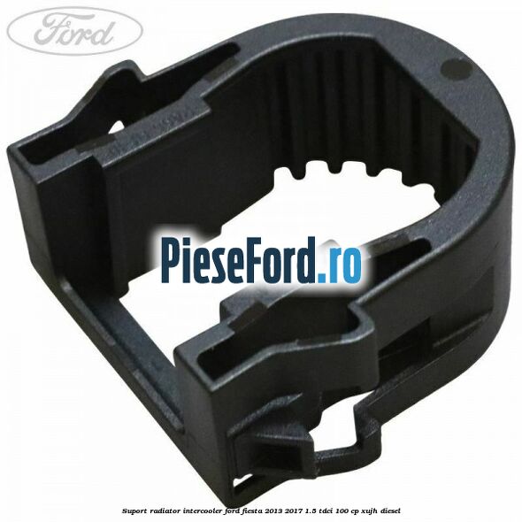 Suport radiator intercooler Ford Fiesta 2013-2017 1.5 TDCi 100 cp XUJH diesel