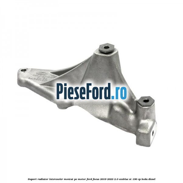 Suport radiator intercooler montat pe motor Ford Focus 2019-2023 2.0 EcoBlue ST 190 cp BCDA diesel