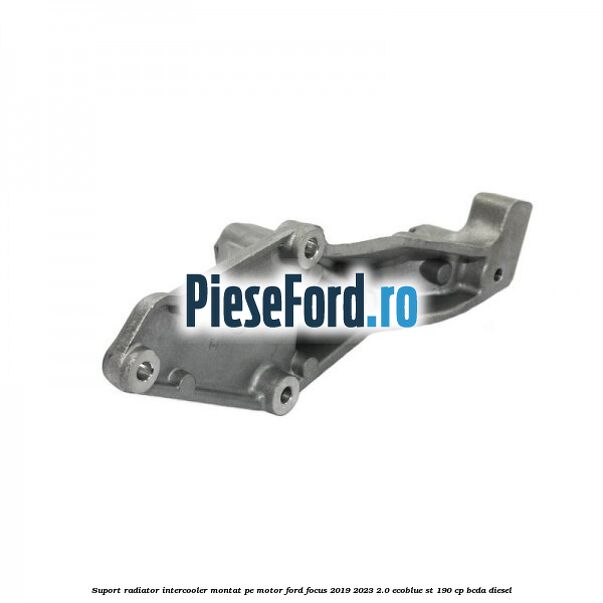 Suport radiator intercooler montat pe motor Ford Focus 2019-2023 2.0 EcoBlue ST 190 cp BCDA diesel