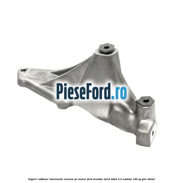 Suport radiator intercooler montat pe motor Ford Mondeo 2019-2023 2.0 EcoBlue 150 cp YLCC diesel