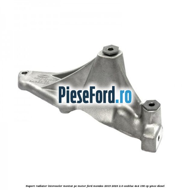 Suport radiator intercooler montat pe motor Ford Mondeo 2019-2023 2.0 EcoBlue 4x4 190 cp YMCC diesel