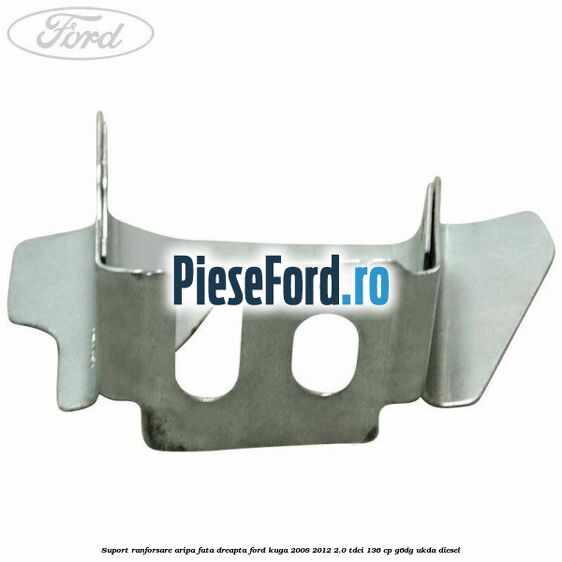 Suport ranforsare aripa fata dreapta Ford Kuga 2008-2012 2.0 TDCi 136 cp Suport ranforsare aripa fata dreapta Ford Kuga 2008-2012 2.0 TDCi 136 cp G6DG, UKDA diesel