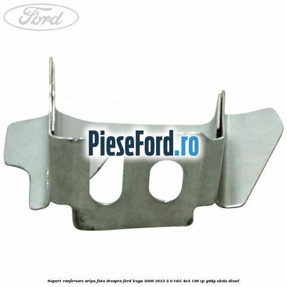 Suport ranforsare aripa fata dreapta Ford Kuga 2008-2012 2.0 TDCi 4x4 136 cp Suport ranforsare aripa fata dreapta Ford Kuga 2008-2012 2.0 TDCi 4x4 136 cp G6DG, UKDA diesel