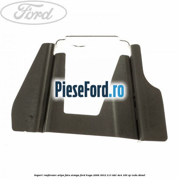 Suport ranforsare aripa fata stanga Ford Kuga 2008-2012 2.0 TDCI 4x4 163 cp Suport ranforsare aripa fata stanga Ford Kuga 2008-2012 2.0 TDCI 4x4 163 cp TXDA diesel