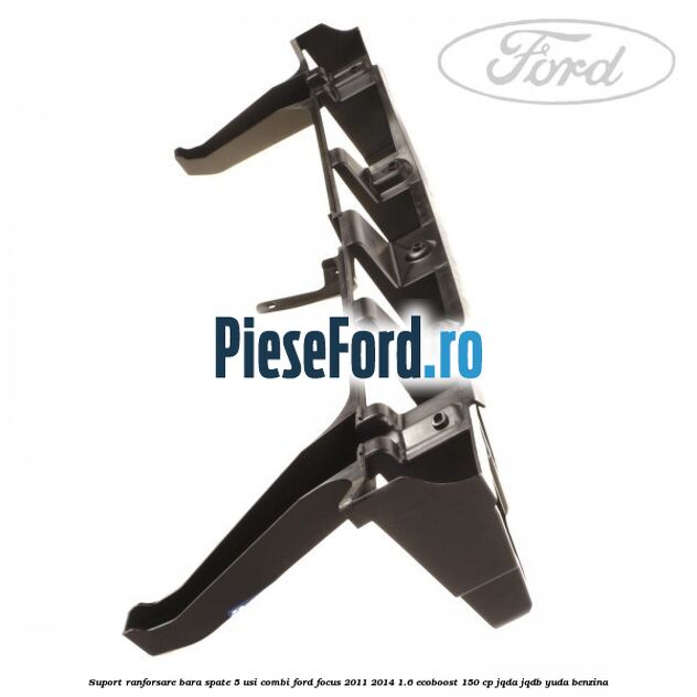Suport ranforsare bara spate, 5 usi combi Ford Focus 2011-2014 1.6 EcoBoost 150 cp JQDA, JQDB, YUDA benzina