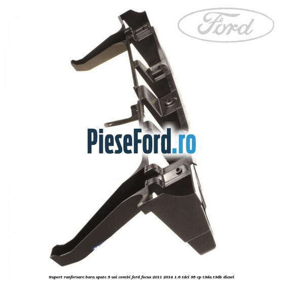 Suport ranforsare bara spate, 5 usi combi Ford Focus 2011-2014 1.6 TDCi 95 cp Suport ranforsare bara spate, 5 usi combi Ford Focus 2011-2014 1.6 TDCi 95 cp T3DA, T3DB diesel