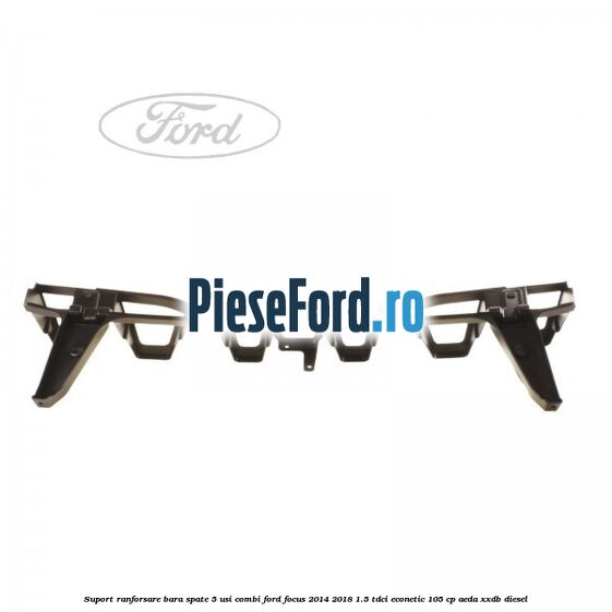 Suport ranforsare bara spate, 5 usi combi Ford Focus 2014-2018 1.5 TDCi ECOnetic 105 cp AEDA, XXDB diesel