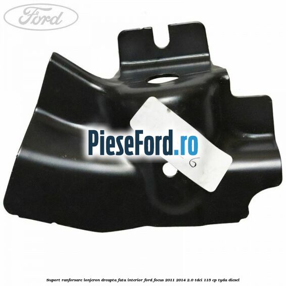 Suport ranforsare lonjeron dreapta fata interior Ford Focus 2011-2014 2.0 TDCi 115 cp TYDA diesel