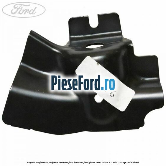 Suport ranforsare lonjeron dreapta fata interior Ford Focus 2011-2014 2.0 TDCi 163 cp TXDB diesel