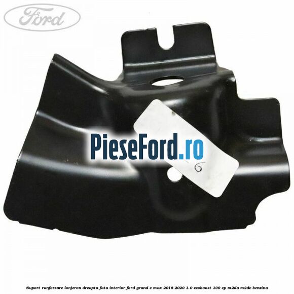 Suport ranforsare lonjeron dreapta fata interior Ford Grand C-Max 2016-2020 1.0 EcoBoost 100 cp M2DA, M2DC benzina