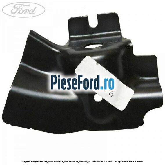 Suport ranforsare lonjeron dreapta fata interior Ford Kuga 2016-2018 1.5 TDCi 120 cp Suport ranforsare lonjeron dreapta fata interior Ford Kuga 2016-2018 1.5 TDCi 120 cp XWMB, XWMC diesel
