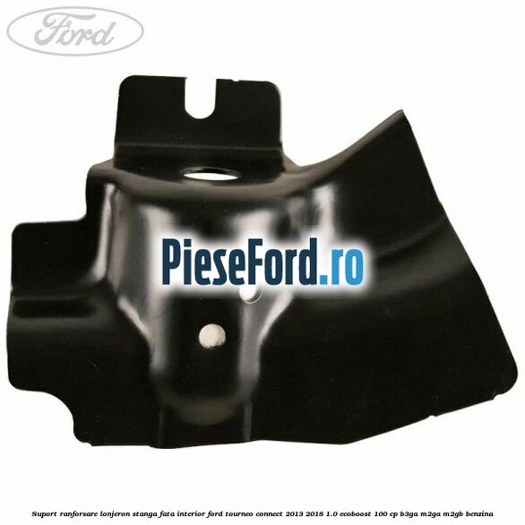 Suport ranforsare lonjeron stanga fata interior Ford Tourneo Connect 2013-2018 1.0 EcoBoost 100 cp B3GA, M2GA, M2GB benzina