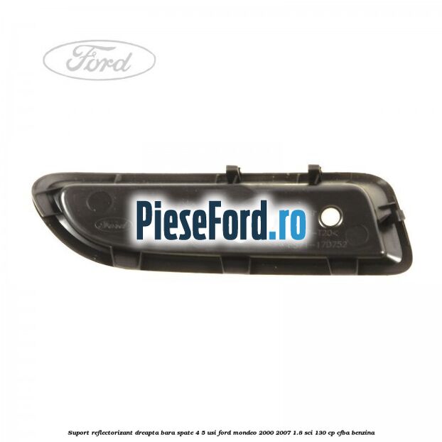 Suport reflectorizant dreapta bara spate 4/5 usi Ford Mondeo 2000-2007 1.8 SCi 130 cp CFBA benzina