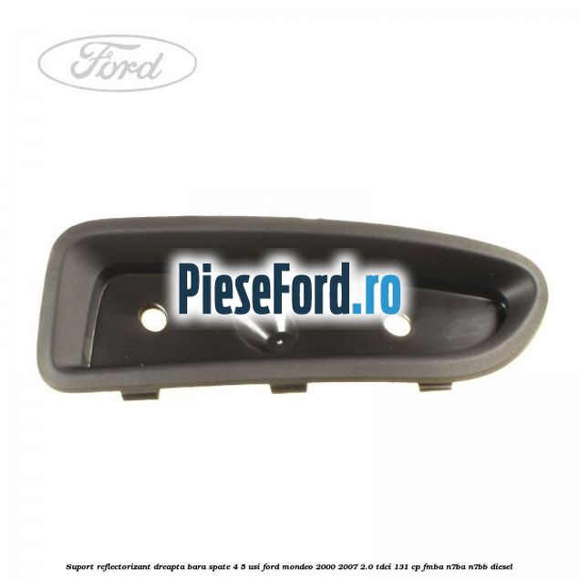 Suport reflectorizant dreapta bara spate 4/5 usi Ford Mondeo 2000-2007 2.0 TDCi 131 cp FMBA, N7BA, N7BB diesel