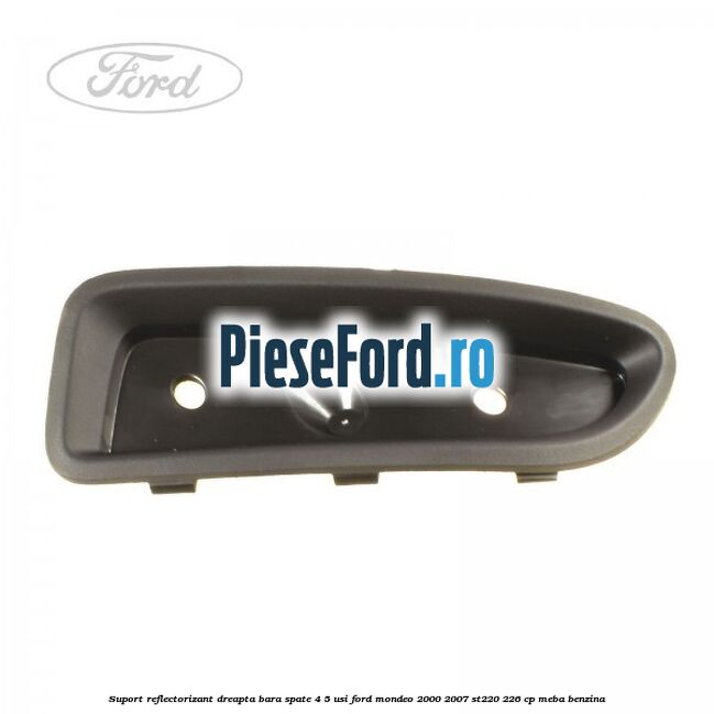 Suport reflectorizant dreapta bara spate 4/5 usi Ford Mondeo 2000-2007 ST220 226 cp MEBA benzina