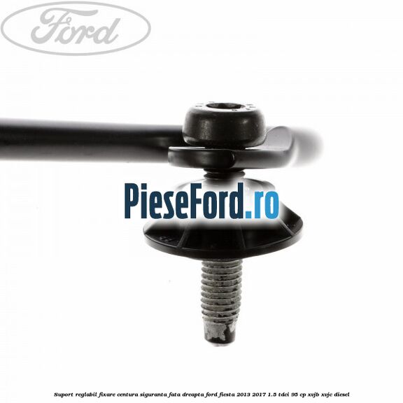 Suport reglabil fixare centura siguranta fata dreapta Ford Fiesta 2013-2017 1.5 TDCi 95 cp Suport reglabil fixare centura siguranta fata dreapta Ford Fiesta 2013-2017 1.5 TDCi 95 cp XVJB, XVJC diesel