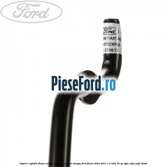 Suport reglabil fixare centura siguranta fata stanga Ford Fiesta 2013-2017 1.5 TDCi 75 cp UGJC, XUJA, XUJB diesel