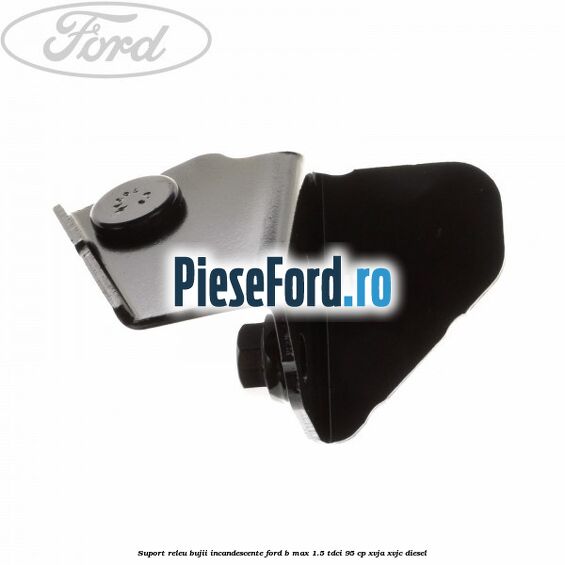 Suport releu bujii incandescente Ford B-Max 1.5 TDCi 95 cp XVJA, XVJC diesel