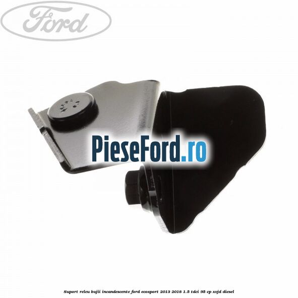 Suport releu bujii incandescente Ford EcoSport 2013-2018 1.5 TDCi 95 cp XVJD diesel