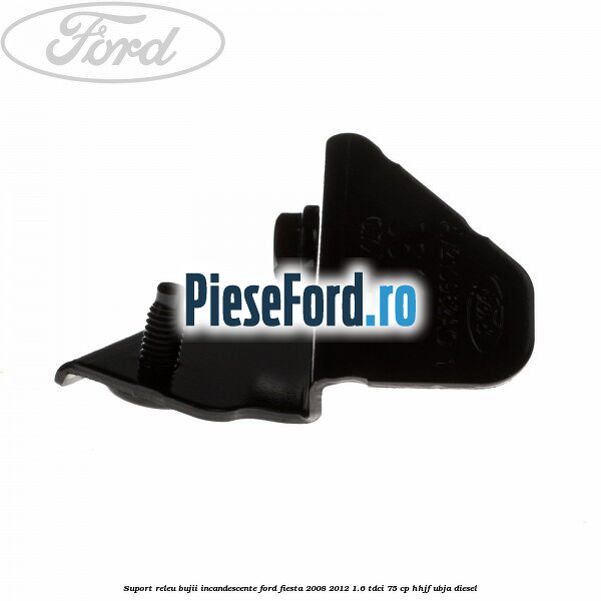 Suport releu bujii incandescente Ford Fiesta 2008-2012 1.6 TDCi 75 cp HHJF, UBJA diesel