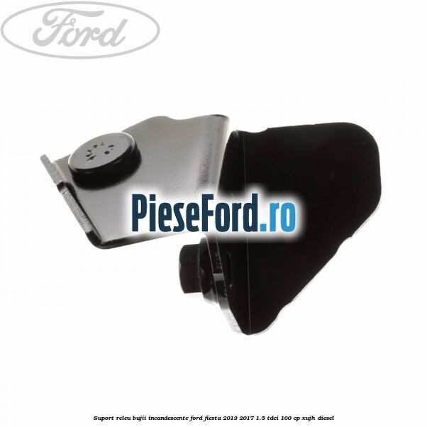 Suport releu bujii incandescente Ford Fiesta 2013-2017 1.5 TDCi 100 cp XUJH diesel