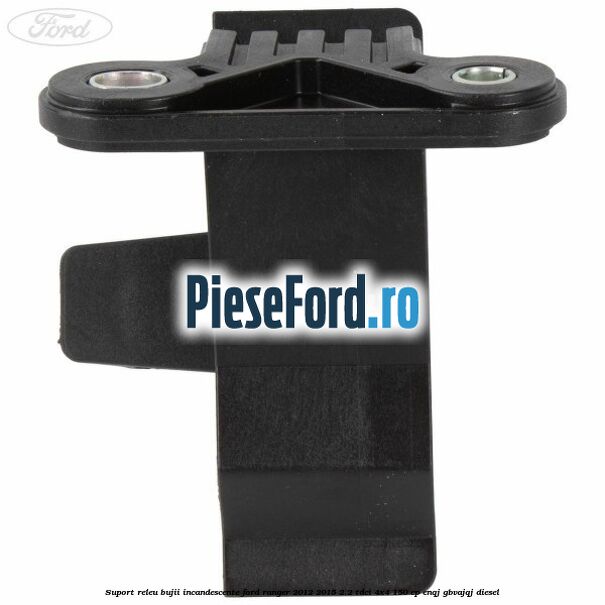 Suport releu bujii incandescente Ford Ranger 2012-2015 2.2 TDCi 4x4 150 cp Suport releu bujii incandescente Ford Ranger 2012-2015 2.2 TDCi 4x4 150 cp ENQJ, GBVAJQJ diesel